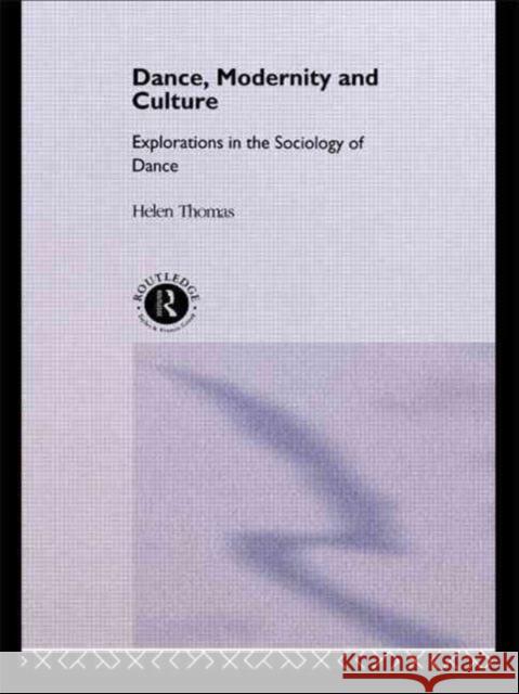 Dance, Modernity and Culture Helen Thomas Thomas Helen 9780415087940 Routledge