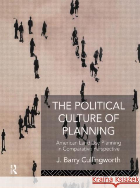 The Political Culture of Planning: American Land Use Planning in Comparative Perspective Cullingworth, J. Barry 9780415088121 Routledge