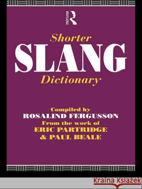 Shorter Slang Dictionary Rosalind Fergusson Eric Partridge Paul Beale 9780415088664