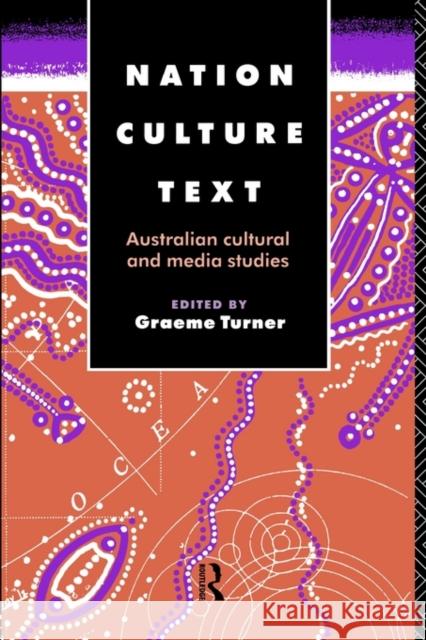 Nation, Culture, Text: Australian Cultural and Media Studies Turner, Graeme 9780415088862 Routledge