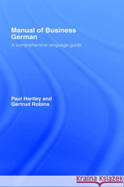Manual of Business German: A Comprehensive Language Guide Hartley, Paul 9780415092661 Routledge