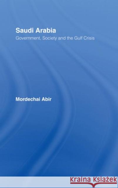 Saudi Arabia : Society, Government and the Gulf Crisis Mordechai Abir 9780415093255 Routledge