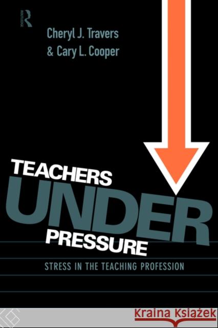 Teachers Under Pressure: Stress in the Teaching Profession Cooper, Cary 9780415094849 Routledge