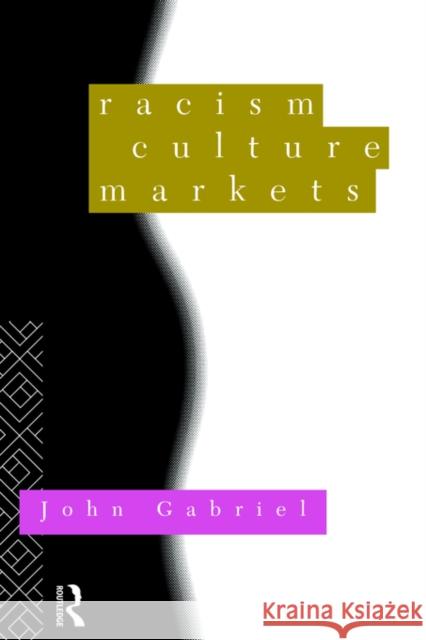 Racism, Culture, Markets John Gabriel Gabriel 9780415094924 Routledge