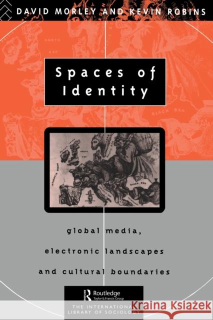 Spaces of Identity : Global Media, Electronic Landscapes and Cultural Boundaries David Morley 9780415095976