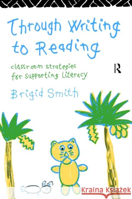 Through Writing to Reading: Classroom Strategies for Supporting Literacy Chqs* 9780415096140 Routledge