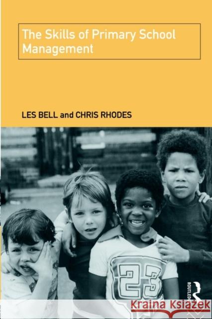 The Skills of Primary School Management Les Bell Chris Rhodes Bell Les 9780415097574 Routledge