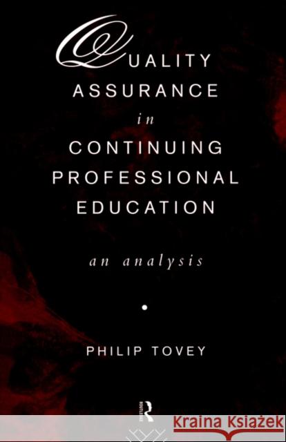 Quality Assurance in Continuing Professional Education: An Analysis Tovey, Philip 9780415098311