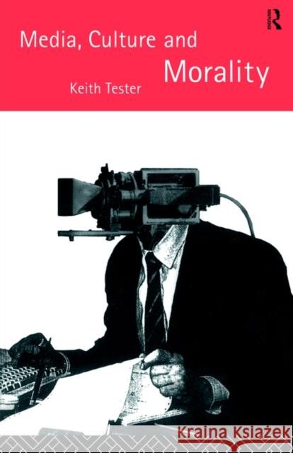 Media Culture & Morality Keith Tester Tester K 9780415098366 Routledge