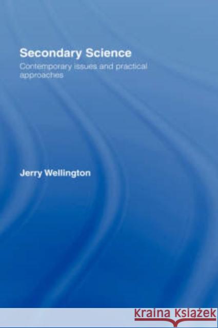 Secondary Science: Contemporary Issues and Practical Approaches Wellington, Jerry 9780415098434 Routledge