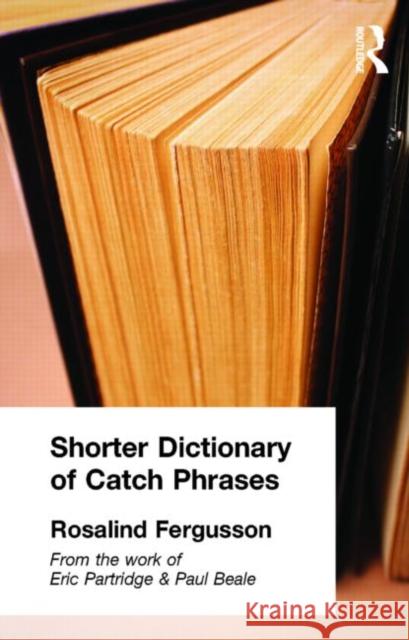 Shorter Dictionary of Catch Phrases Rosalind Fergusson 9780415100519