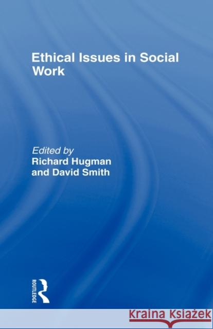 Ethical Issues in Social Work Richard Hugman Richard Hugman David Smith 9780415101103 Routledge