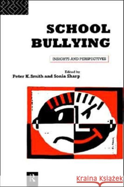 School Bullying: Insights and Perspectives Sharp, Sonia 9780415103725 Routledge