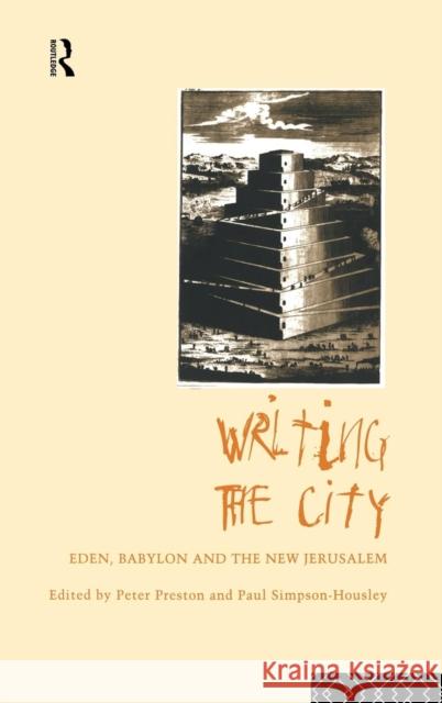 Writing the City: Eden, Babylon and the New Jerusalem Preston, Peter 9780415106672 Routledge