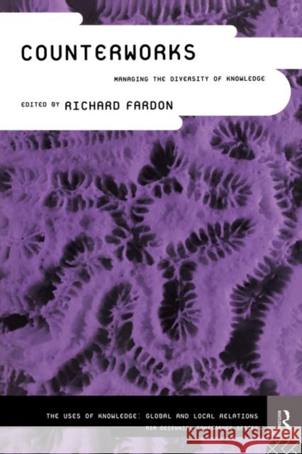 Counterworks: Managing the Diversity of Knowledge Fardon, Richard 9780415107938 Routledge