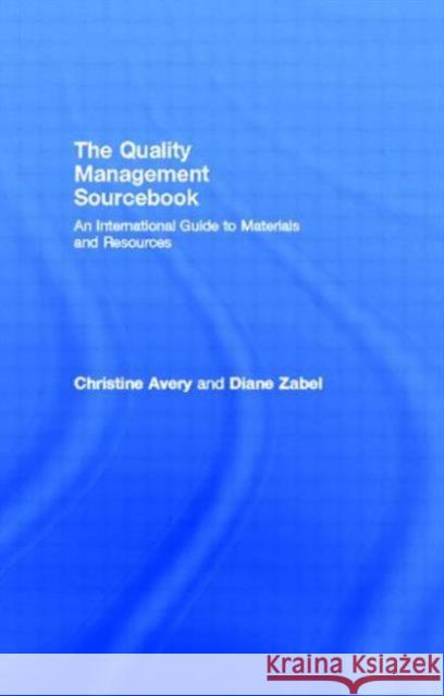 The Quality Management Sourcebook : An International Guide to Materials and Resources Christine Avery Diane Zable C. Avery 9780415108317 Routledge