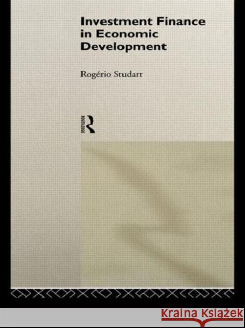 Investment Finance in Economic Development Rogerio Studart R. Studart Studart Rogerio 9780415108669 Routledge