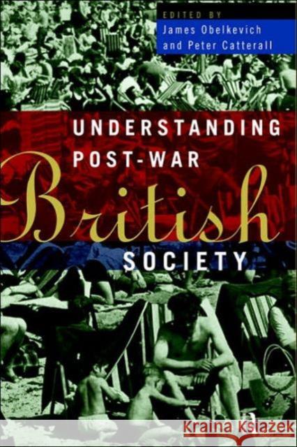 Understanding Post-War British Society J. Obelkevich James Obelkevich Peter Catterall 9780415109390