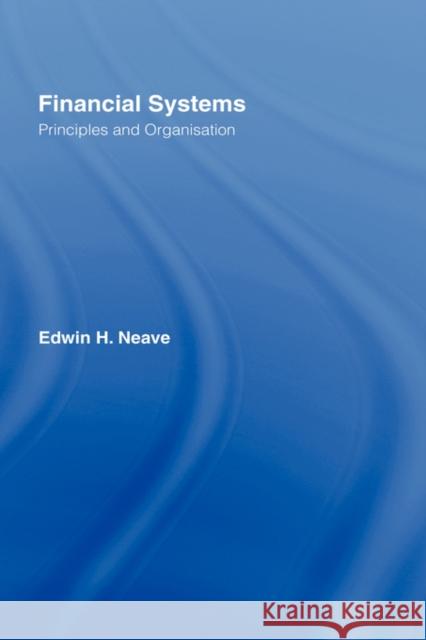 Financial Systems: Principles and Organization Neave, Edwin H. 9780415110563 Routledge