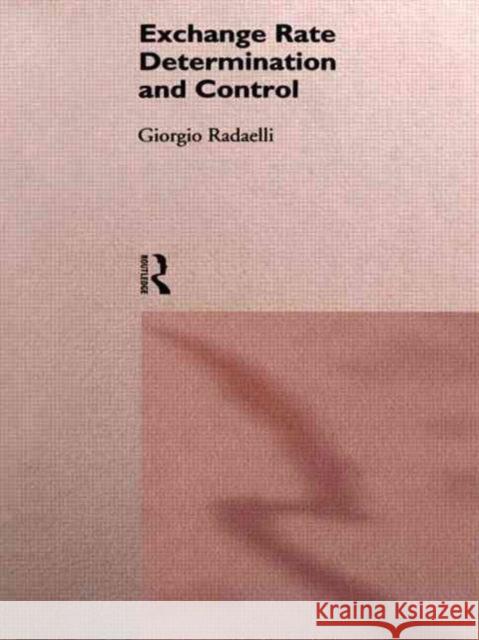 Exchange Rate Determination and Control Giorgio Radaelli G. Radaelli Giorgio Nf 9780415111034 Routledge