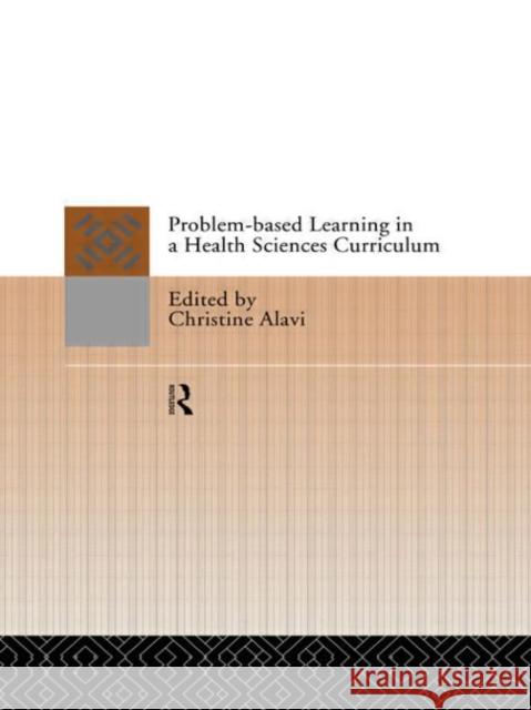 Problem-Based Learning in a Health Sciences Curriculum Christine Alavi 9780415112086 Routledge