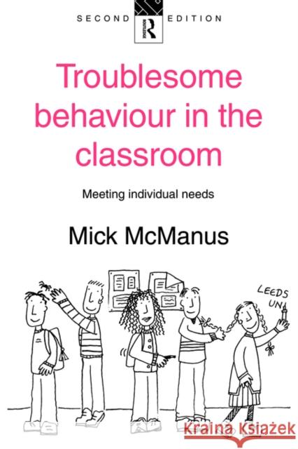 Troublesome Behaviour in the Classroom: Meeting Individual Needs McManus, Mick 9780415113601 Routledge