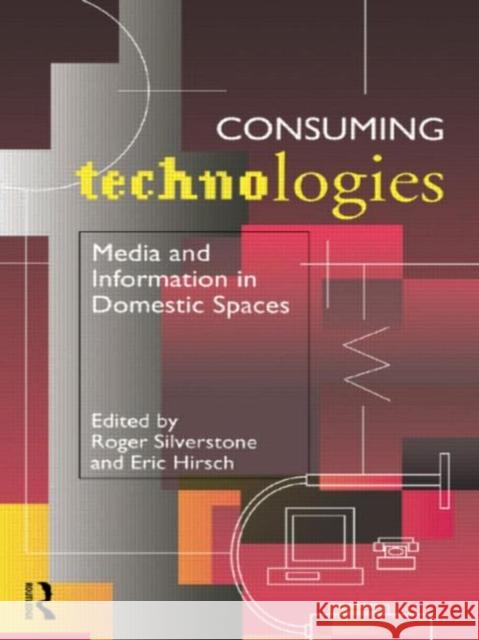 Consuming Technologies: Media and Information in Domestic Spaces Hirsch, Eric 9780415117128