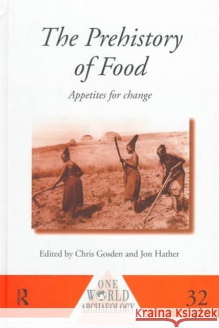 The Prehistory of Food : Appetites for Change Chris Gosden Michael Grant Jon G. Hather 9780415117654 Routledge
