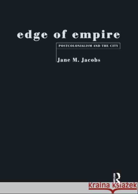 Edge of Empire: Postcolonialism and the City Jacobs, Jane M. 9780415120074 Routledge