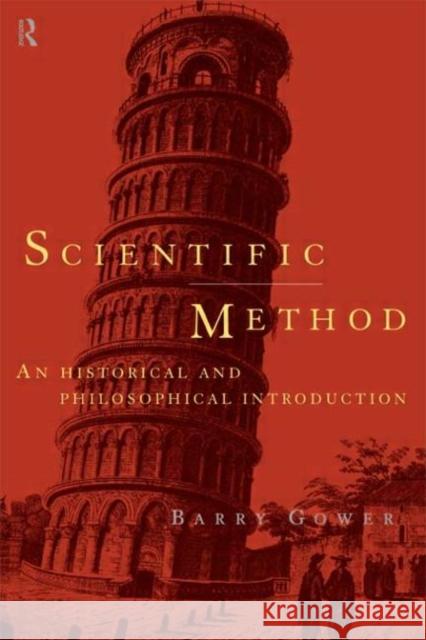 Scientific Method: A Historical and Philosophical Introduction Gower, Barry 9780415122818 Routledge