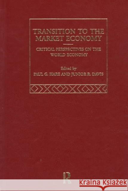 The Transition to the Market Economy: Critical Perspectives on the World Economy Davis, Junior 9780415124348 Routledge