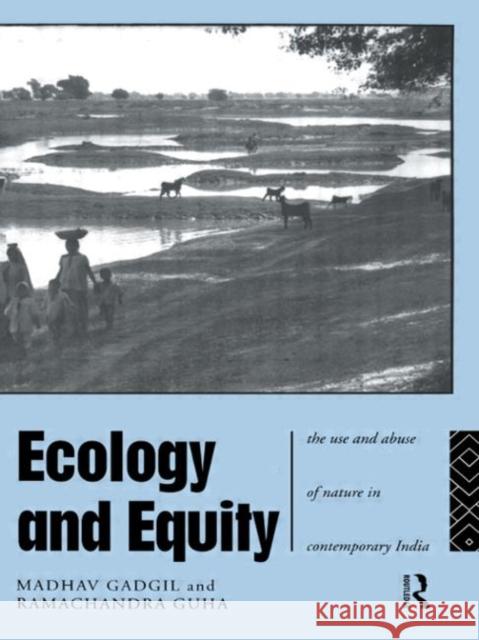 Ecology and Equity: The Use and Abuse of Nature in Contemporary India Gadgil, Madhav 9780415125246 Routledge