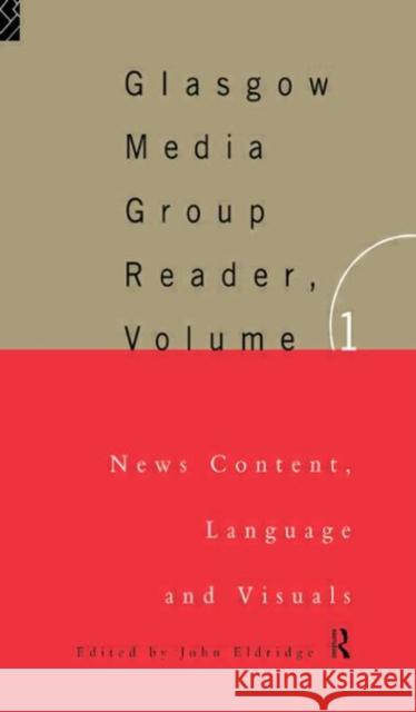 The Glasgow Media Group Reader, Vol. I : News Content, Langauge and Visuals John Eldridge 9780415127295