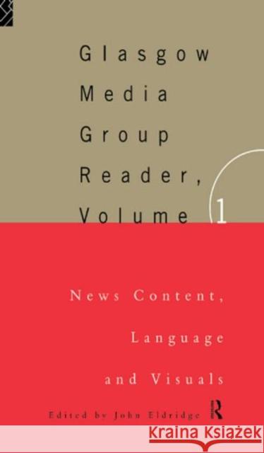 The Glasgow Media Group Reader, Vol. I : News Content, Langauge and Visuals John Eldridge 9780415127301