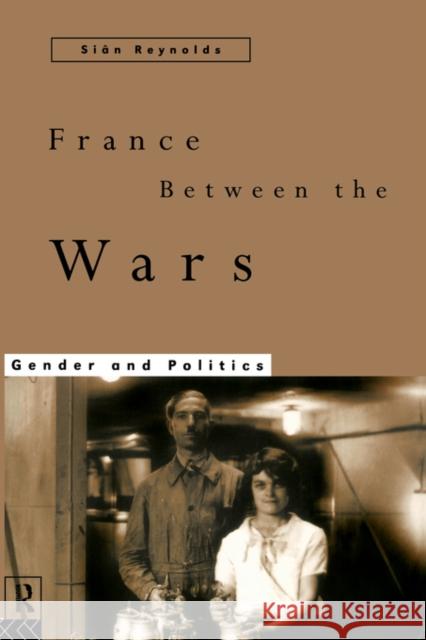 France Between the Wars: Gender and Politics Reynolds, Sian 9780415127370