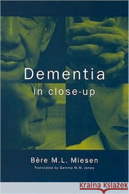 Dementia in Close-Up: Understanding and Caring for People with Dementia Miesen, Bere 9780415128858 Routledge
