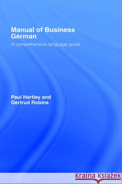Manual of Business German: A Comprehensive Language Guide Hartley, Paul 9780415129022 Routledge