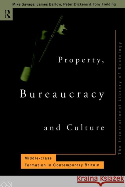 Property Bureaucracy & Culture: Middle Class Formation in Contemporary Britain Savage, Michael 9780415130097