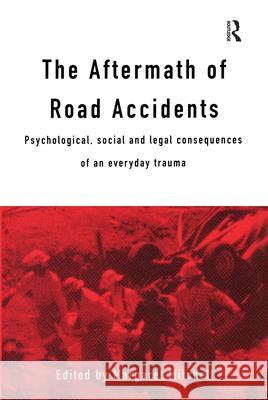 The Aftermath of Road Accidents: Psychological, Social and Legal Consequences of an Everyday Trauma Margaret Mitchell 9780415130530 Routledge