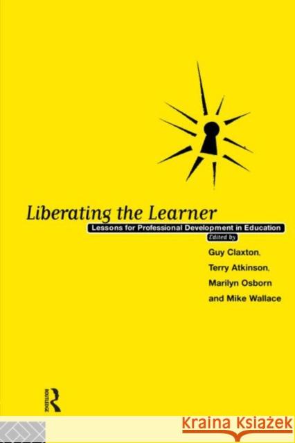 Liberating the Learner: Lessons for Professional Development in Education Atkinson, Terry 9780415131278 Routledge
