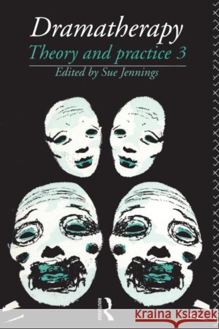 Dramatherapy: Theory and Practice, Volume 3 Jennings, Sue 9780415131414 Routledge