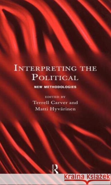 Interpreting the Political: New Methodologies Carver, Terrell 9780415131940