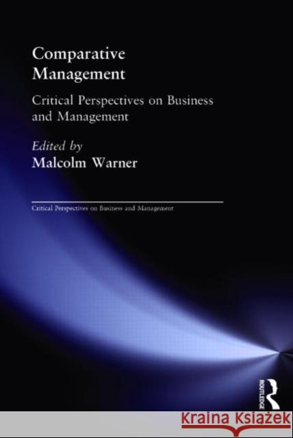 Comparative Management : Critical Perspectives on Business and Management Malcolm Warner Malcolm Warner  9780415132602 Taylor & Francis