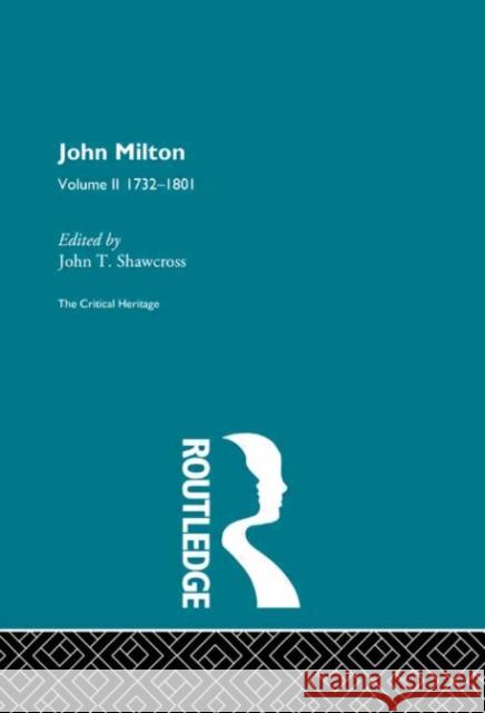John Milton : The Critical Heritage Volume 2 1732-1801 Dawn Shawcross John T. Shawcross 9780415134217