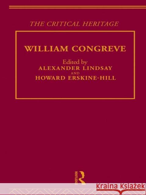 William Congreve : The Critical Heritage Howard Erskine-Hill Alexander Lindsay Erskine-Hill 9780415134316 Routledge