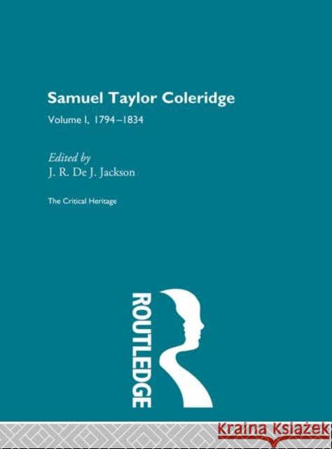 Samuel Taylor Coleridge : The Critical Heritage Volume 1 1794-1834 J. Jackson De James Robert De Jager Jackson 9780415134422 Routledge
