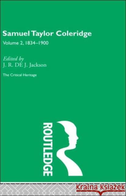 Samuel Taylor Coleridge : The Critical Heritage Volume 2 1834-1900 J. Jackson De De J. Jackson 9780415134439 Routledge