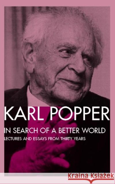 In Search of a Better World: Lectures and Essays from Thirty Years Popper, Karl 9780415135481