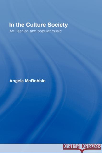 In the Culture Society: Art, Fashion and Popular Music McRobbie, Angela 9780415137492