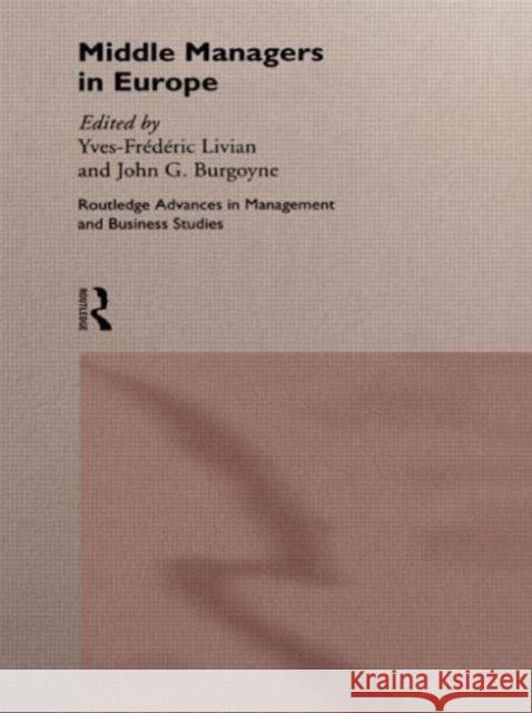 Middle Managers In Europe Yves-Frederic Livian Yves F. Livian John G. Burgoyne 9780415139021